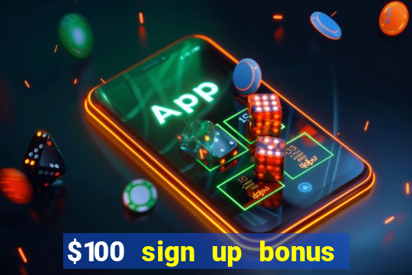 $100 sign up bonus casino no deposit