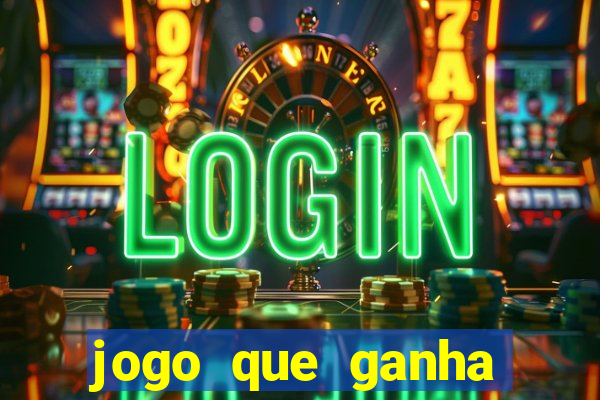 jogo que ganha dinheiro cassino