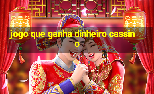 jogo que ganha dinheiro cassino