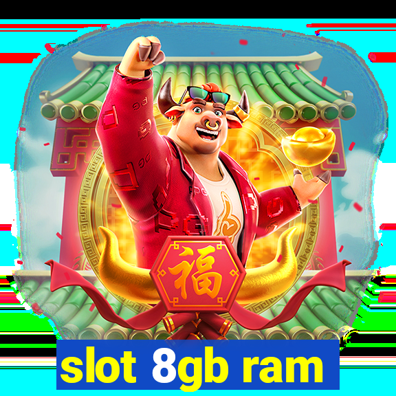 slot 8gb ram