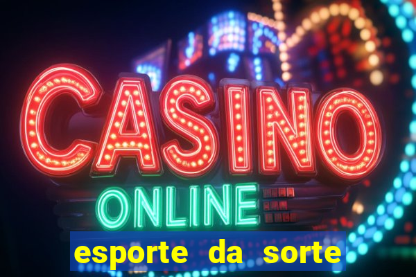 esporte da sorte cassino online