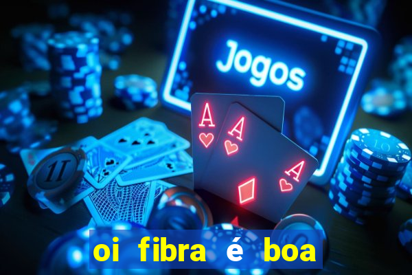 oi fibra é boa para jogos