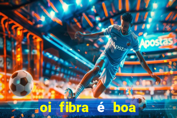 oi fibra é boa para jogos