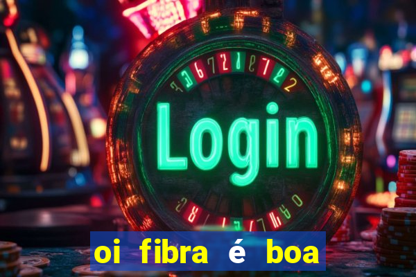 oi fibra é boa para jogos