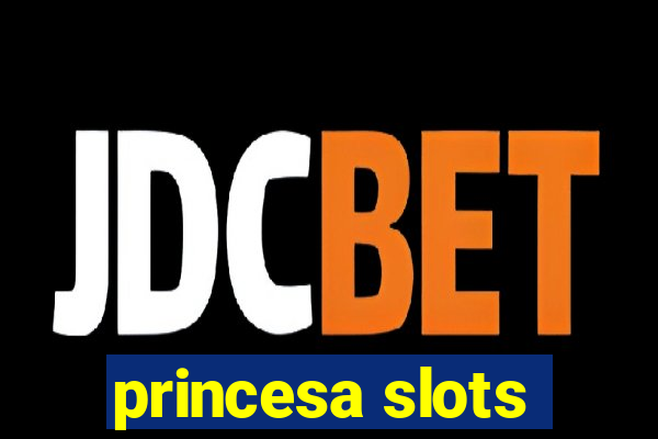 princesa slots