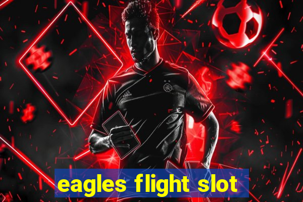 eagles flight slot