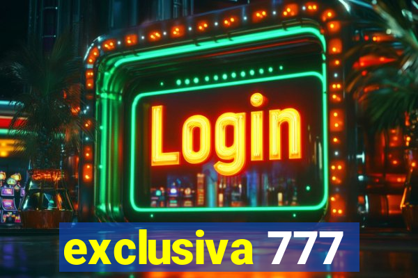 exclusiva 777