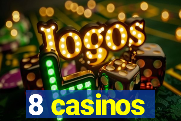 8 casinos