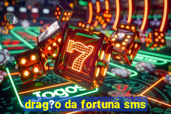 drag?o da fortuna sms