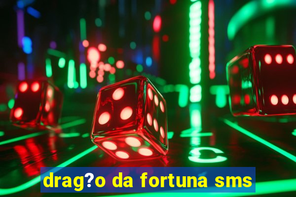 drag?o da fortuna sms