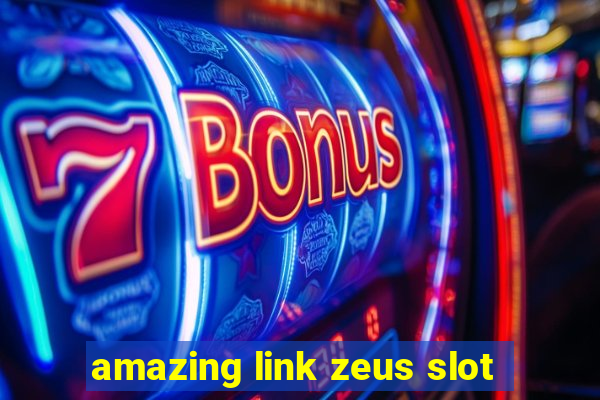 amazing link zeus slot