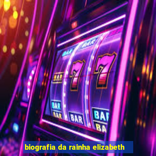 biografia da rainha elizabeth