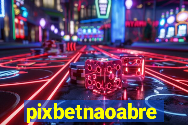 pixbetnaoabre