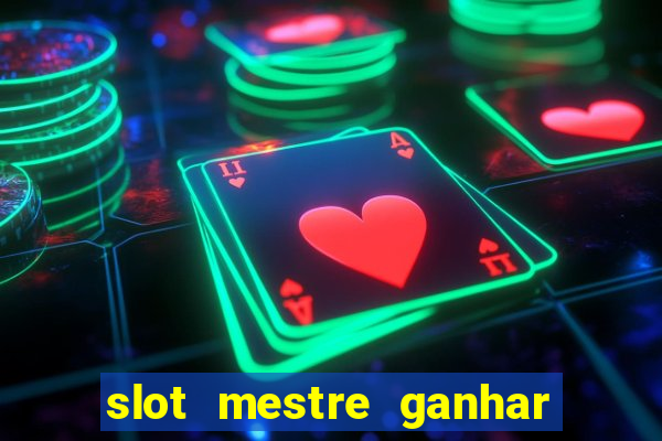 slot mestre ganhar dinheiro real