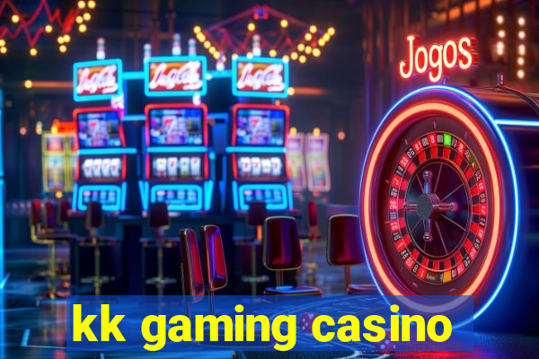 kk gaming casino