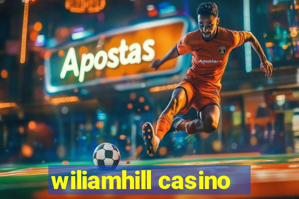 wiliamhill casino