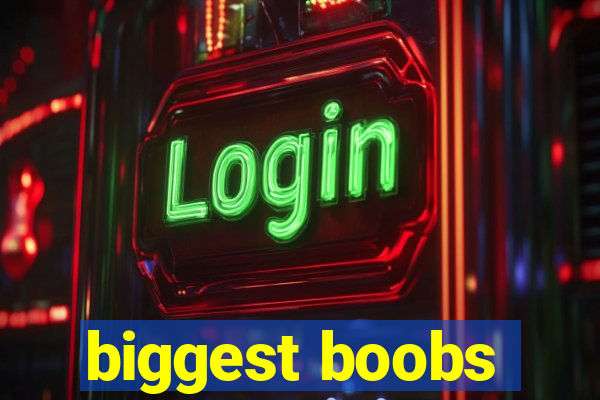 biggest boobs