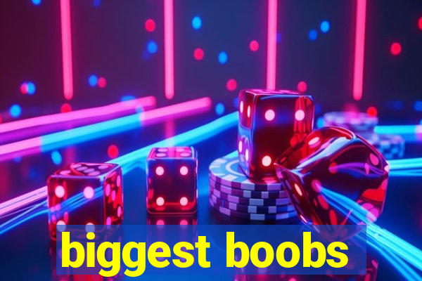 biggest boobs