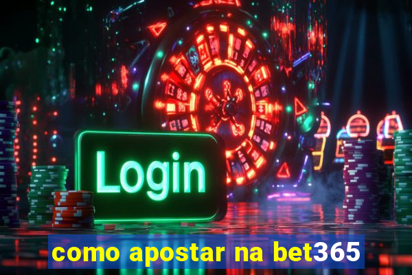 como apostar na bet365