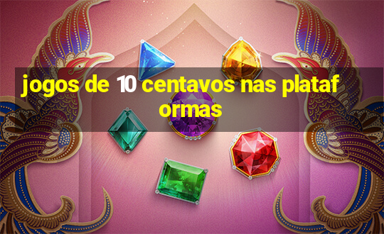 jogos de 10 centavos nas plataformas