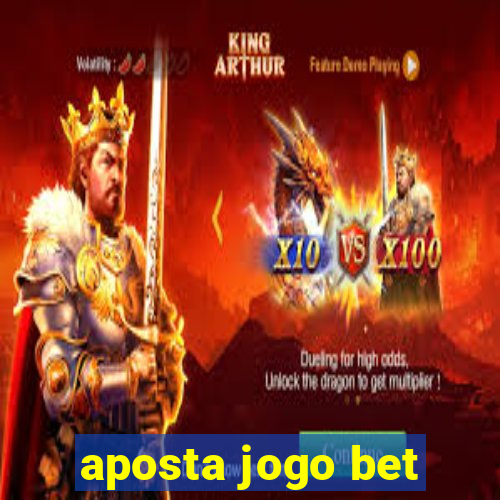 aposta jogo bet