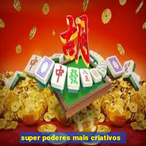 super poderes mais criativos