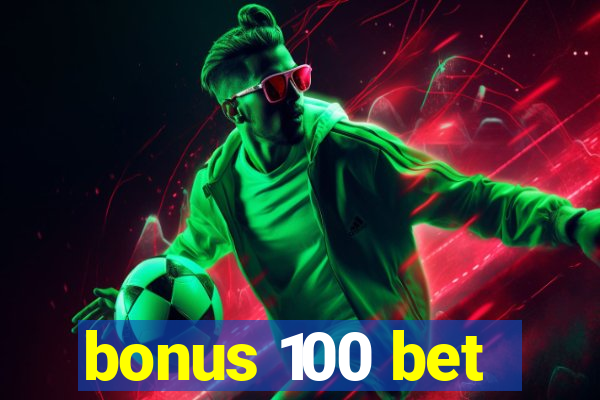 bonus 100 bet