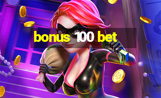 bonus 100 bet