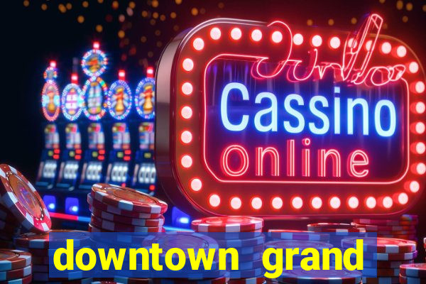 downtown grand casino and hotel las vegas