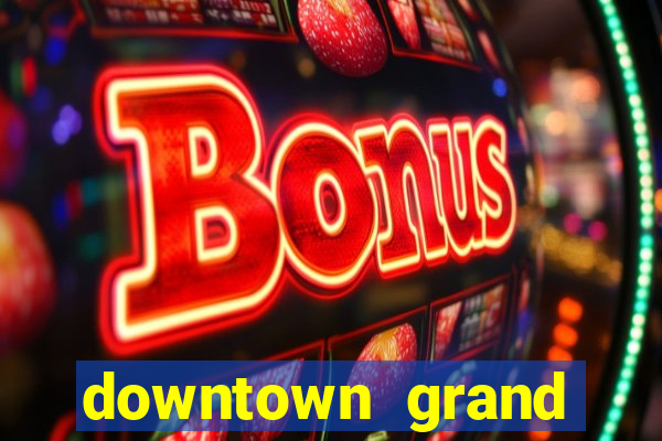 downtown grand casino and hotel las vegas