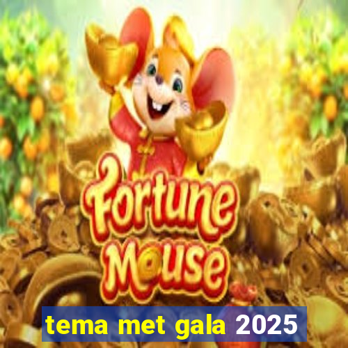 tema met gala 2025