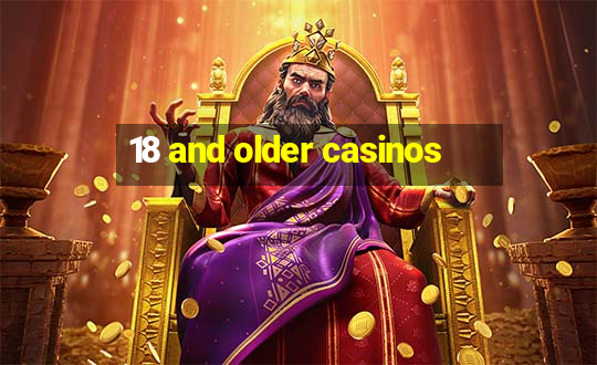 18 and older casinos