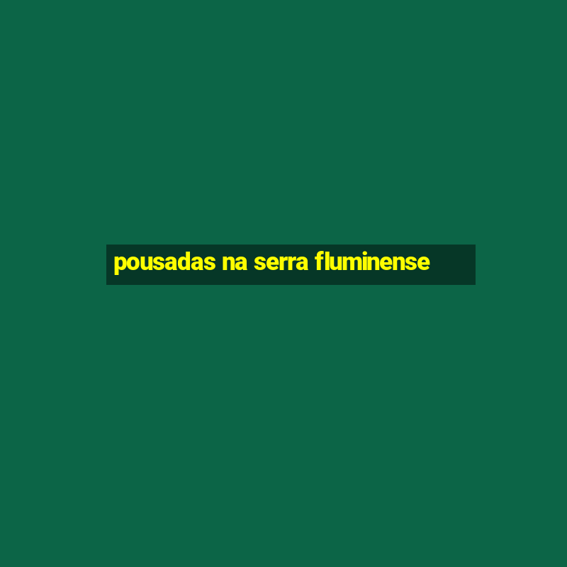 pousadas na serra fluminense