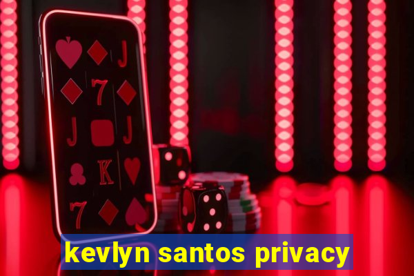 kevlyn santos privacy