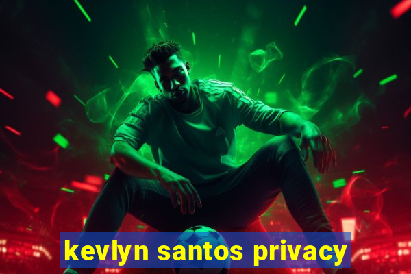 kevlyn santos privacy