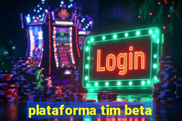 plataforma tim beta