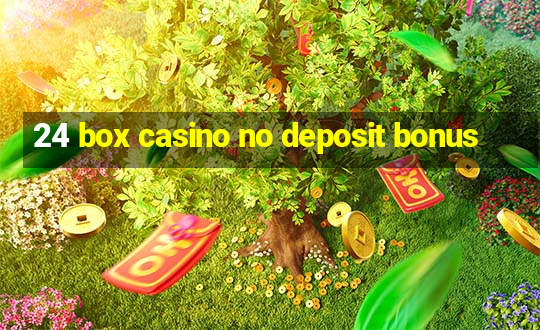 24 box casino no deposit bonus