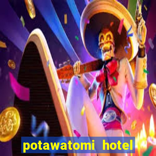 potawatomi hotel and casino