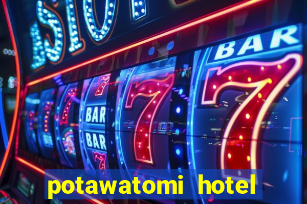 potawatomi hotel and casino