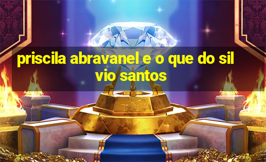 priscila abravanel e o que do silvio santos