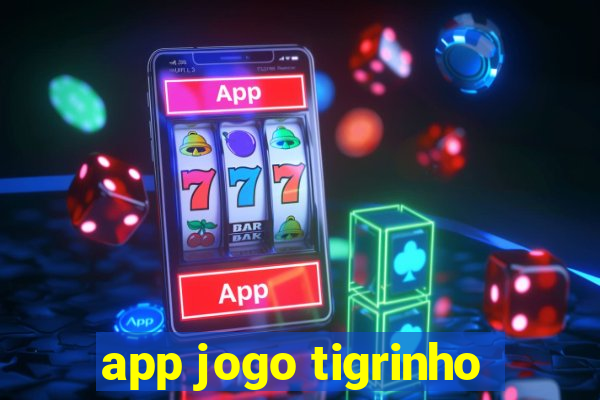 app jogo tigrinho