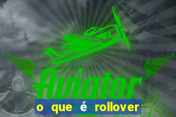 o que é rollover no jogo