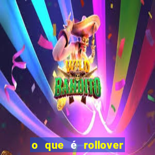 o que é rollover no jogo