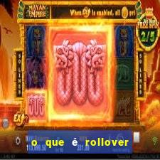 o que é rollover no jogo