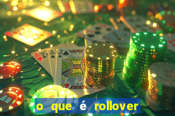 o que é rollover no jogo