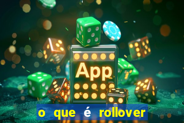 o que é rollover no jogo