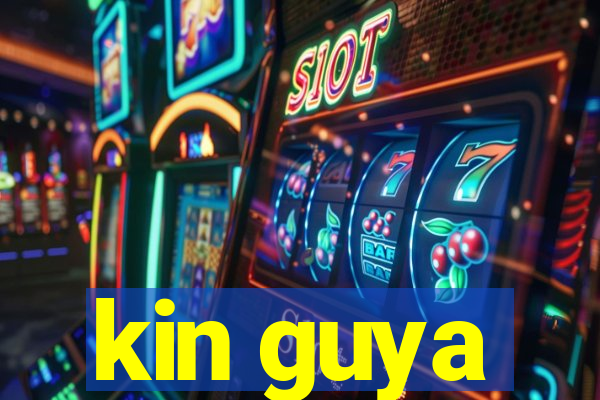 kin guya