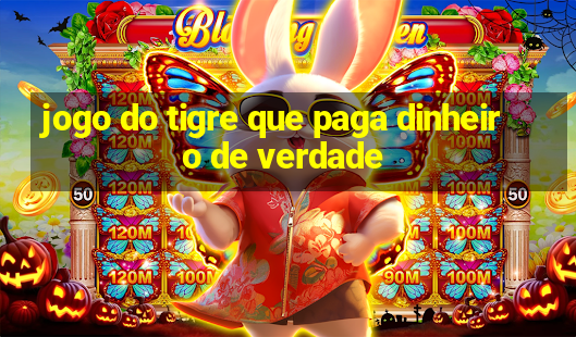 jogo do tigre que paga dinheiro de verdade