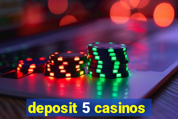 deposit 5 casinos