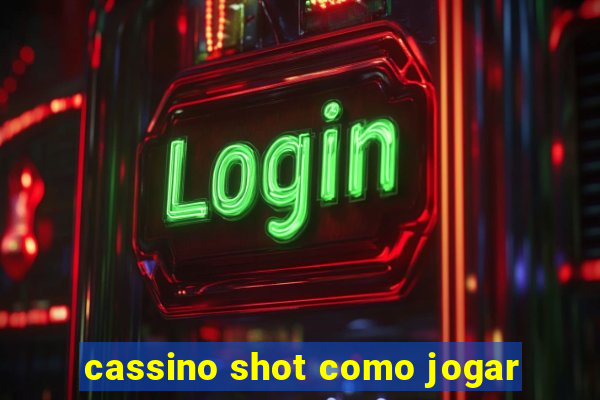 cassino shot como jogar